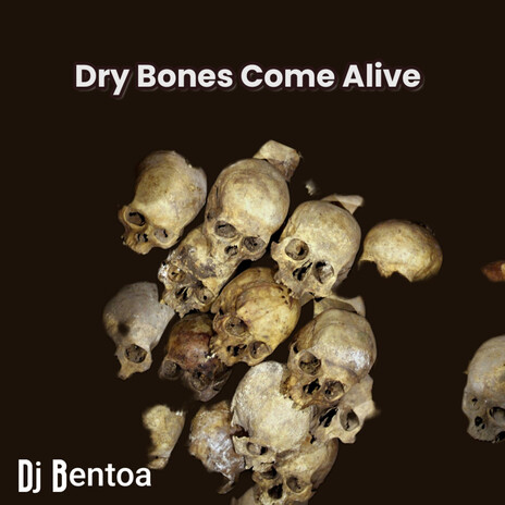 Dry Bones Come Alive | Boomplay Music