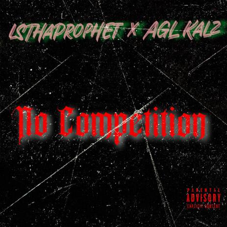 No Competition Freestyle ft. AGL Kalz | Boomplay Music