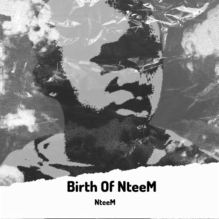 Birth Of NteeM