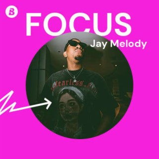 Focus: Jay Melody | Boomplay Music