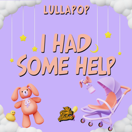 I Had Some Help - Post Malone for Babies ft. Lullapop Dreams | Boomplay Music