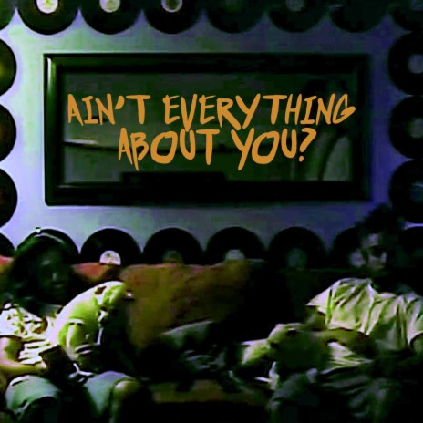 Ain't Everything About You? | Boomplay Music