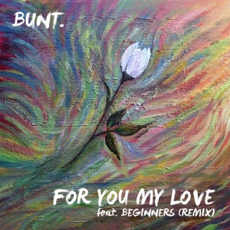 For You My Love (Bunt Remix) ft. BEGINNERS | Boomplay Music