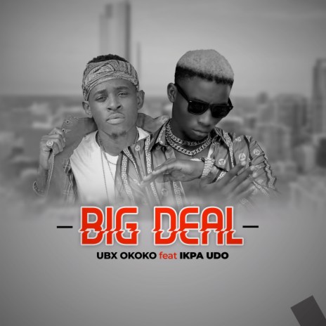 Big Deal ft. Ikpa Udo | Boomplay Music