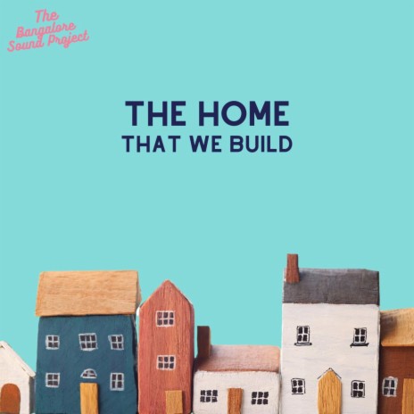 The Home That We Build | Boomplay Music