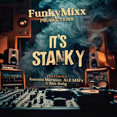 IT'S STANKY ft. Antonia Marquee, ALE MAFx & Shu Dahg | Boomplay Music