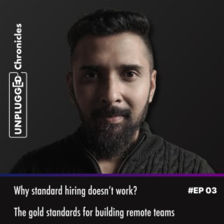 The Gold Standards For Building Remote Teams | EP: 03 Unplugged Chronicles