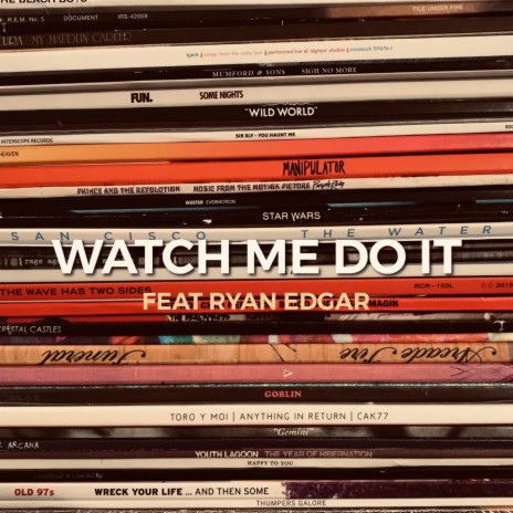 Watch Me Do It ft. Ryan Edgar