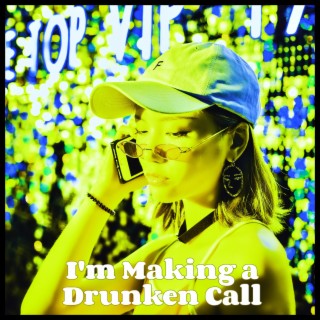 I'm making a drunken call