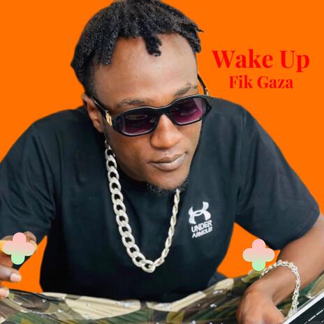 Fik Gaza - Wake Up MP3 Download & Lyrics | Boomplay