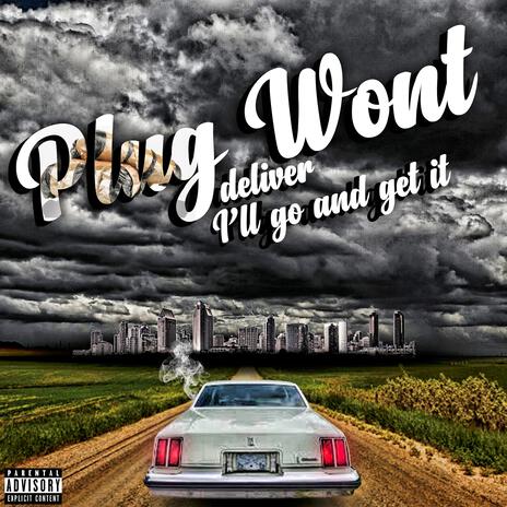 Da Plug wont Deliver Ill go and get it ft. GoOey GawdZilla | Boomplay Music