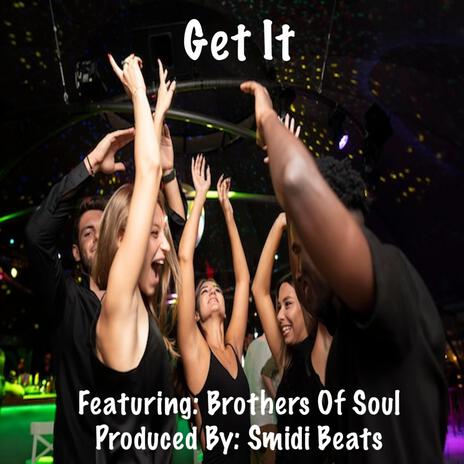 Get It ft. Brothers Of Soul | Boomplay Music