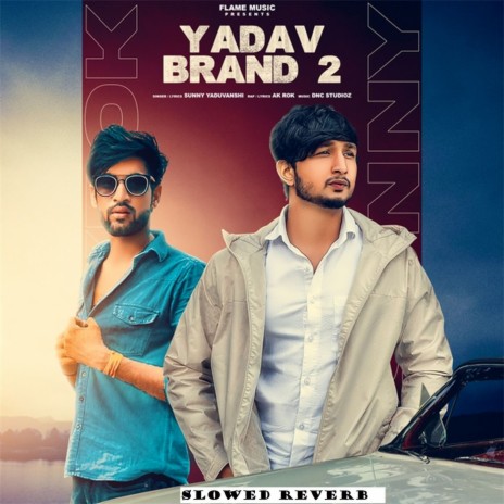 Yadav Brand 2 (Slowed Reverb) ft. AK Rok, Nitesh Ujoli | Boomplay Music