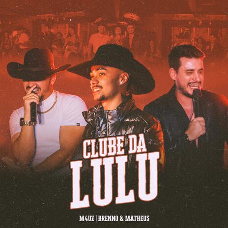 Clube Da Lulu ft. Brenno & Matheus & Everton Neguinho | Boomplay Music