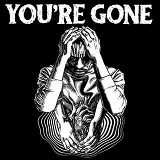 YOU'RE GONE