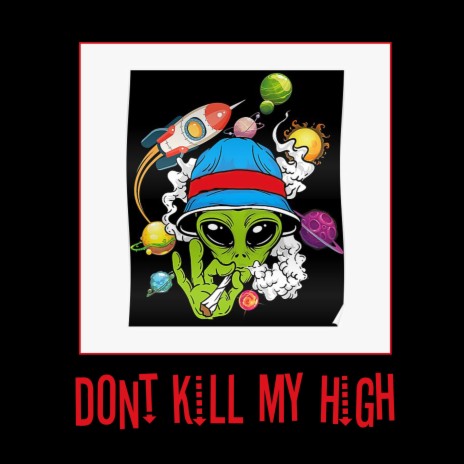 Dont Kill My High | Boomplay Music