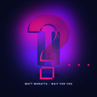 Matt Moratta (Wait for you) (Radio Edit)