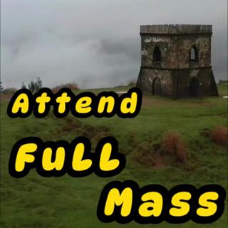 Attend FuLL Mass