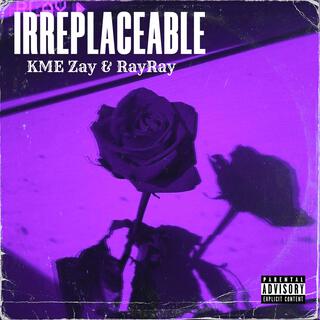 Irreplaceable ft. RayRay lyrics | Boomplay Music