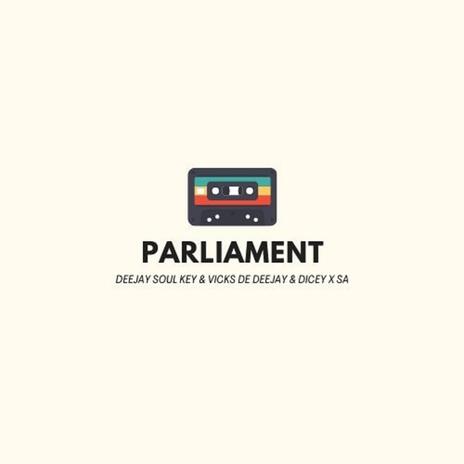 Parliament ft. DICEY X SA & Vicks de deeJay | Boomplay Music