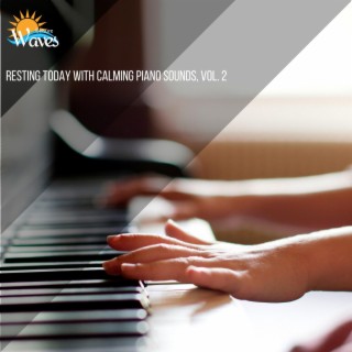 Resting Today with Calming Piano Sounds, Vol. 2