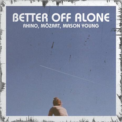 BETTER OFF ALONE (Radio Edit) ft. Mözart & Mason Young | Boomplay Music