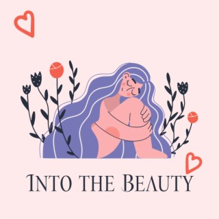 Into the Beauty: Daily Music for Self Love Affirmations, Good Energy and Higher Vibrations
