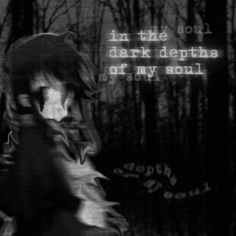 in the dark depths of my soul | Boomplay Music
