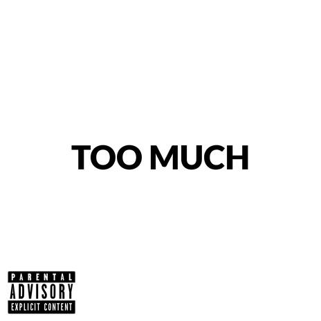 Too Much | Boomplay Music