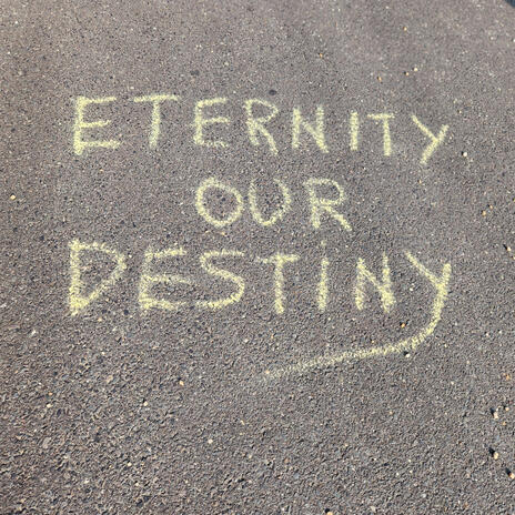 Eternity Our Destiny