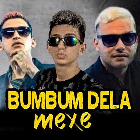 Bumbum Dela Mexe ft. Mc Neto & Mc Dll | Boomplay Music