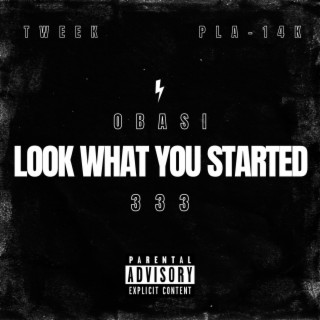 Look What You Started ft. TWEEK! & P.L.A. lyrics | Boomplay Music