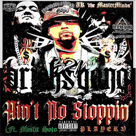 Ain't No Stoppin' ft. Misfit Soto & Player 3