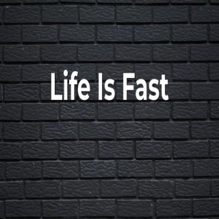 Life Is Fast