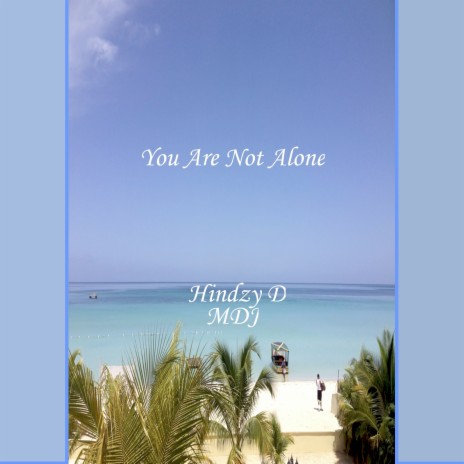 You Are Not Alone ft. MDJ