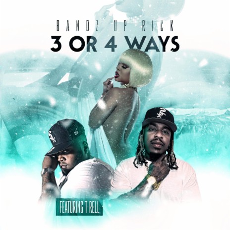3 or 4 Ways ft. T-Rell | Boomplay Music