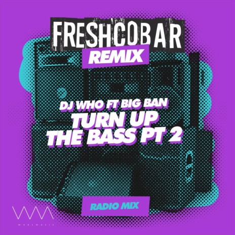 Turn up the Bass, Pt. 2 (Freshcobar Remix) [Radio Mix] ft. Big Ban & Freshcobar | Boomplay Music