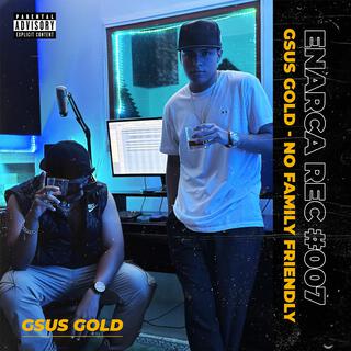 No Family Friendly (ENARCA REC. 007) ft. Gsus Gold lyrics | Boomplay Music