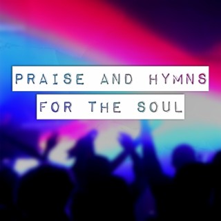 Praise and Hymns for the Soul