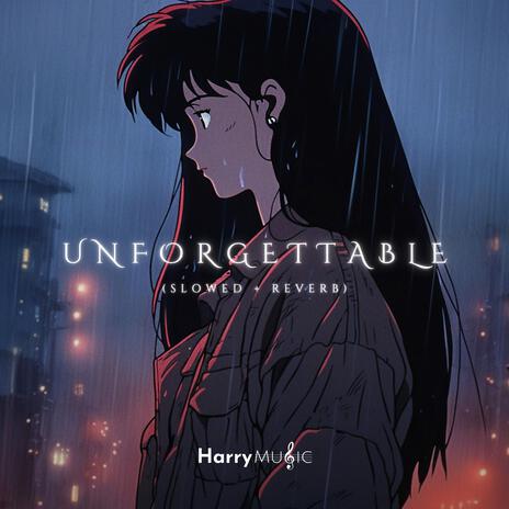 Unforgettable (Slowed + Reverb) | Boomplay Music