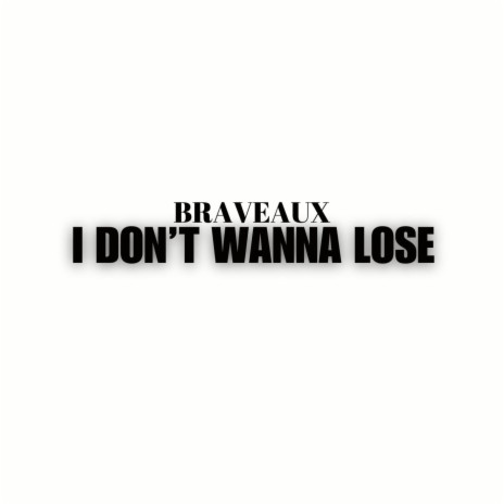 I Don't Wanna Lose | Boomplay Music