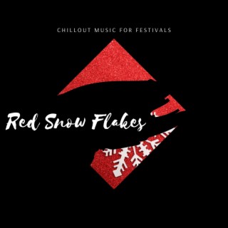 Red Snow Flakes - Chillout Music for Festivals