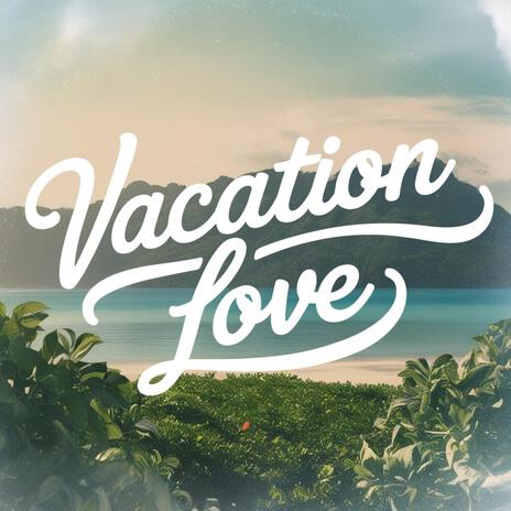 Vacation Love | Boomplay Music