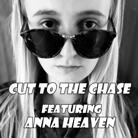 Cut To The Chase ft. Anna Heaven | Boomplay Music