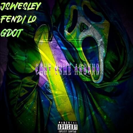 Cant Come Around ft. Jswesley & Fendi Lo | Boomplay Music