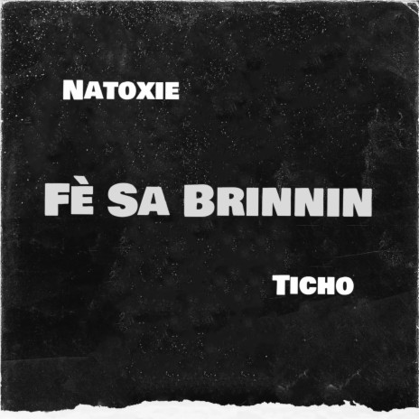 Fè Sa Brinnin ft. Ticho | Boomplay Music