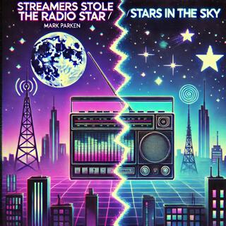 Streamers Stole the Radio Star / Stars in the Sky