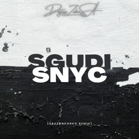Sgudi Snyc (Ubuzonkonko Remix) | Boomplay Music