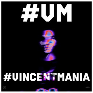 #VINCENTMANIA