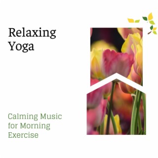 Relaxing Yoga - Calming Music for Morning Exercise